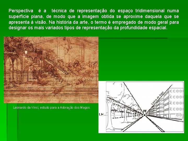 Perspectiva é a técnica de representação do espaço tridimensional numa superfície plana, de modo
