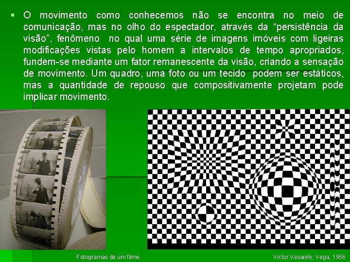 § O movimento como conhecemos não se encontra no meio de comunicação, mas no