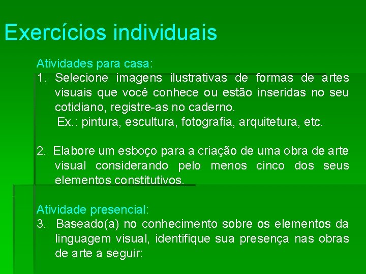 Exercícios individuais Atividades para casa: 1. Selecione imagens ilustrativas de formas de artes visuais