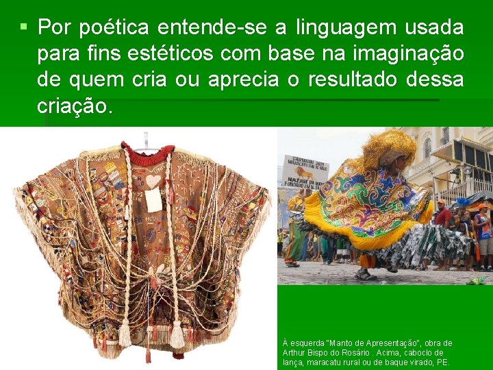 § Por poética entende-se a linguagem usada para fins estéticos com base na imaginação