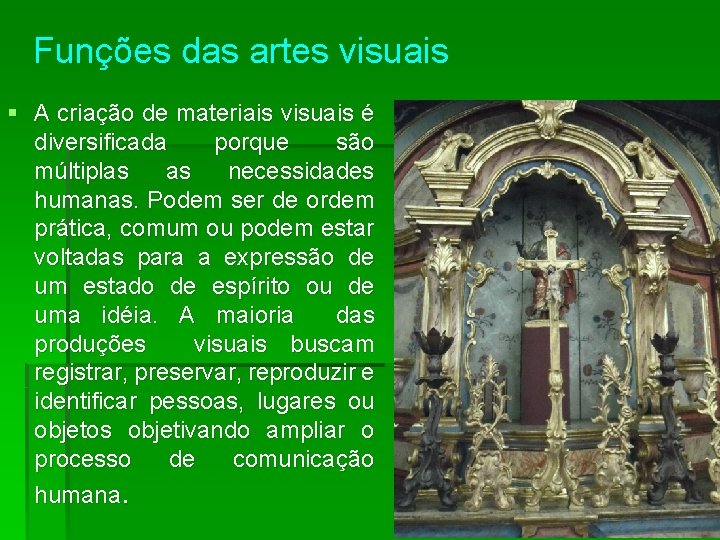 Funções das artes visuais § A criação de materiais visuais é diversificada porque são