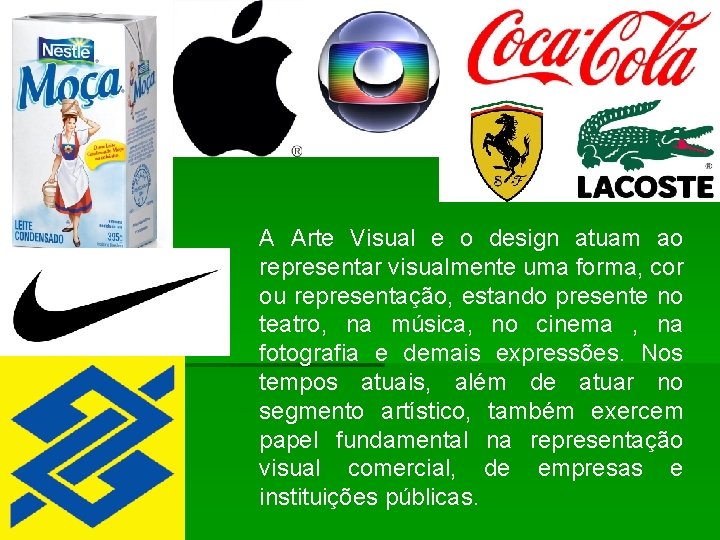 A Arte Visual e o design atuam ao representar visualmente uma forma, cor ou