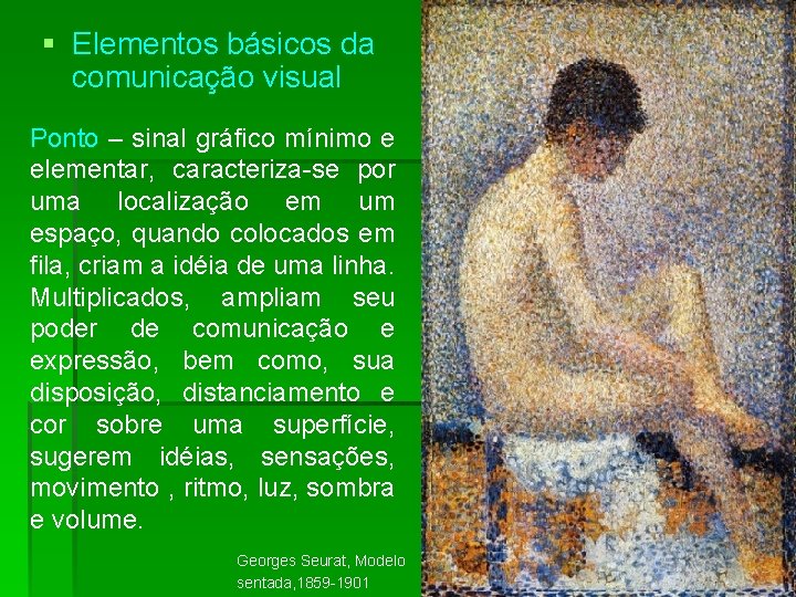 § Elementos básicos da comunicação visual Ponto – sinal gráfico mínimo e elementar, caracteriza-se