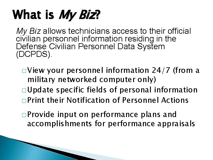 What is My Biz? My Biz allows technicians access to their official civilian personnel What is My Biz? My Biz allows technicians access to their official civilian personnel