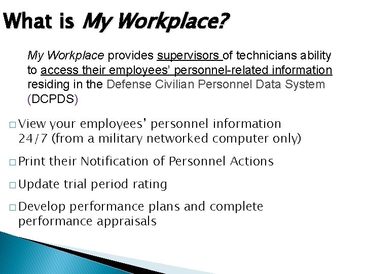 What is My Workplace? My Workplace provides supervisors of technicians ability to access their What is My Workplace? My Workplace provides supervisors of technicians ability to access their