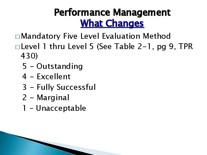 Performance Management What Changes � Mandatory Five Level Evaluation Method � Level 1 thru Performance Management What Changes � Mandatory Five Level Evaluation Method � Level 1 thru