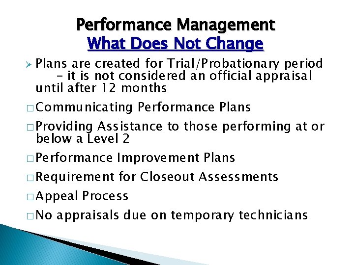 Performance Management What Does Not Change Plans are created for Trial/Probationary period – it