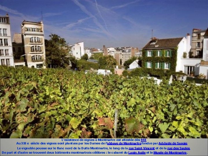 L'existence de vignes à Montmartre est attestée dès 944 Au XIII e siècle des