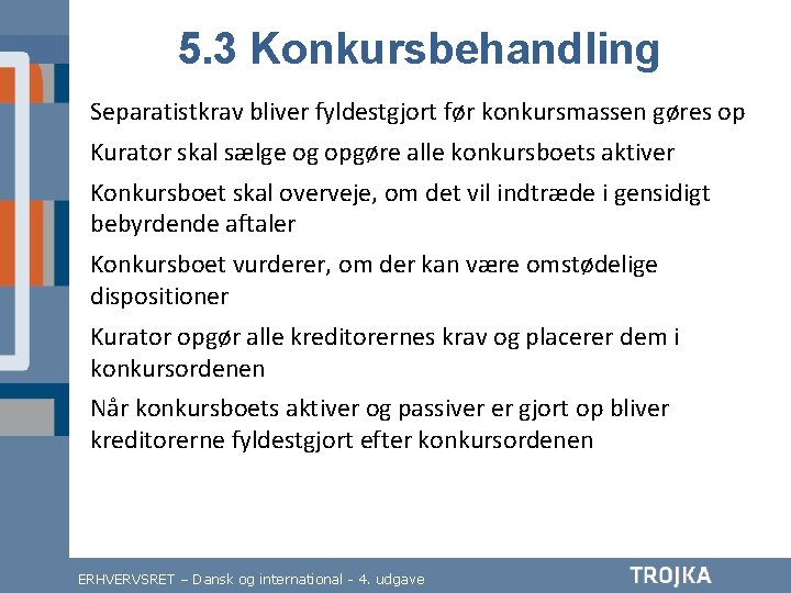 5. 3 Konkursbehandling Separatistkrav bliver fyldestgjort før konkursmassen gøres op Kurator skal sælge og