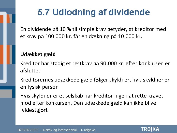 5. 7 Udlodning af dividende En dividende på 10 % til simple krav betyder,