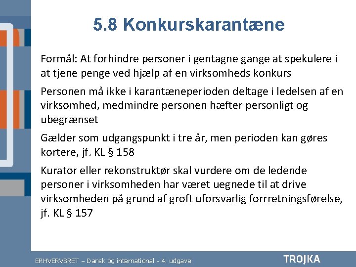 5. 8 Konkurskarantæne Formål: At forhindre personer i gentagne gange at spekulere i at