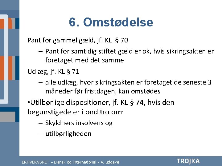 6. Omstødelse Pant for gammel gæld, jf. KL § 70 – Pant for samtidig