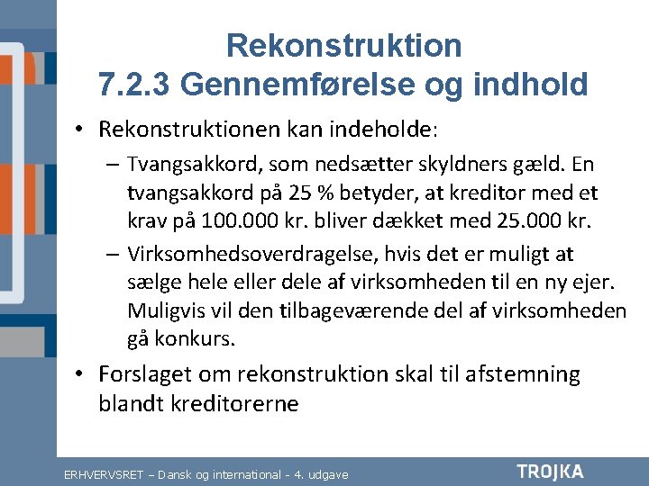 Rekonstruktion 7. 2. 3 Gennemførelse og indhold • Rekonstruktionen kan indeholde: – Tvangsakkord, som