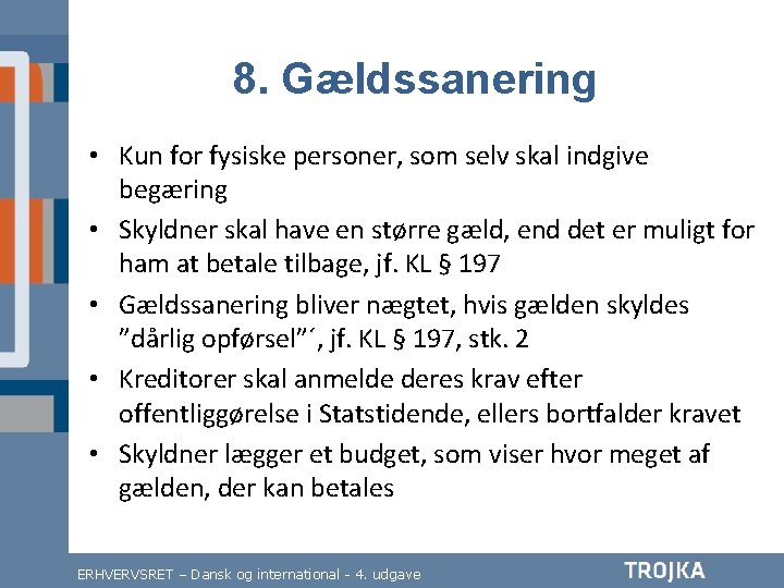 8. Gældssanering • Kun for fysiske personer, som selv skal indgive begæring • Skyldner