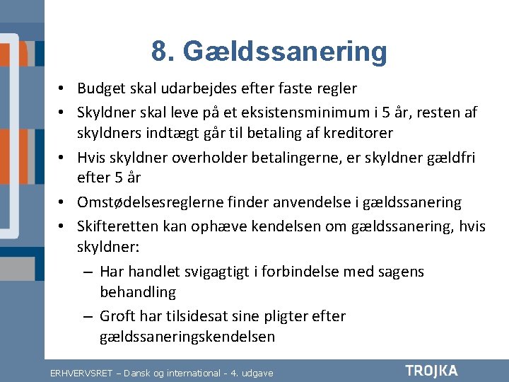 8. Gældssanering • Budget skal udarbejdes efter faste regler • Skyldner skal leve på