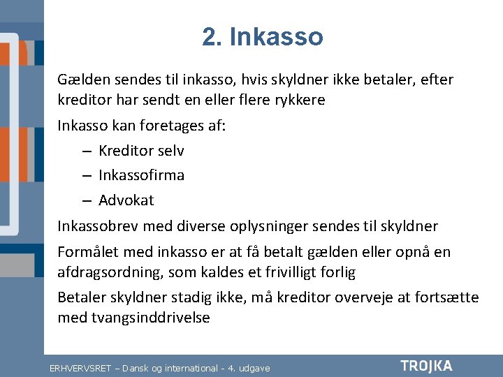 2. Inkasso Gælden sendes til inkasso, hvis skyldner ikke betaler, efter kreditor har sendt