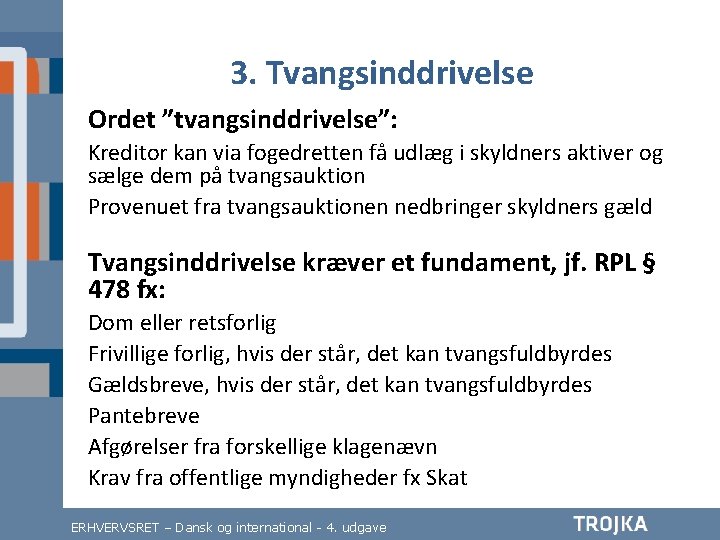 3. Tvangsinddrivelse Ordet ”tvangsinddrivelse”: Kreditor kan via fogedretten få udlæg i skyldners aktiver og