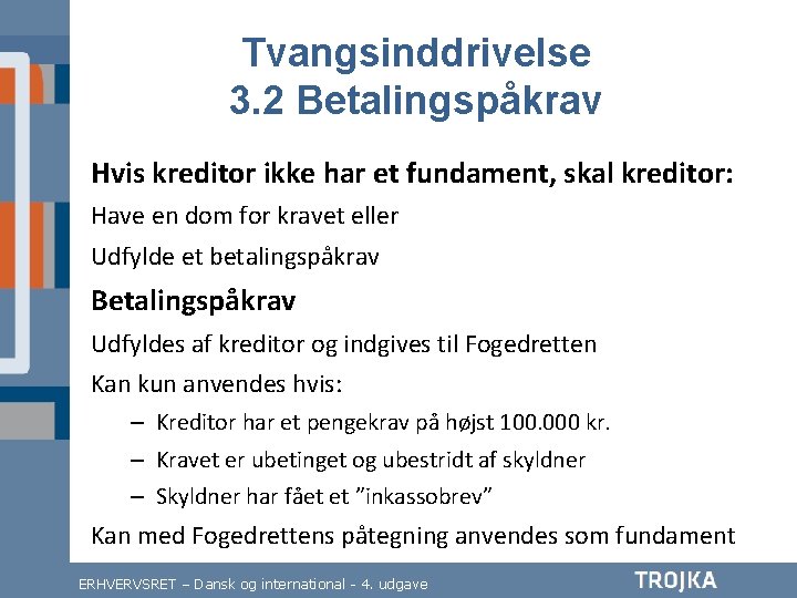 Tvangsinddrivelse 3. 2 Betalingspåkrav Hvis kreditor ikke har et fundament, skal kreditor: Have en