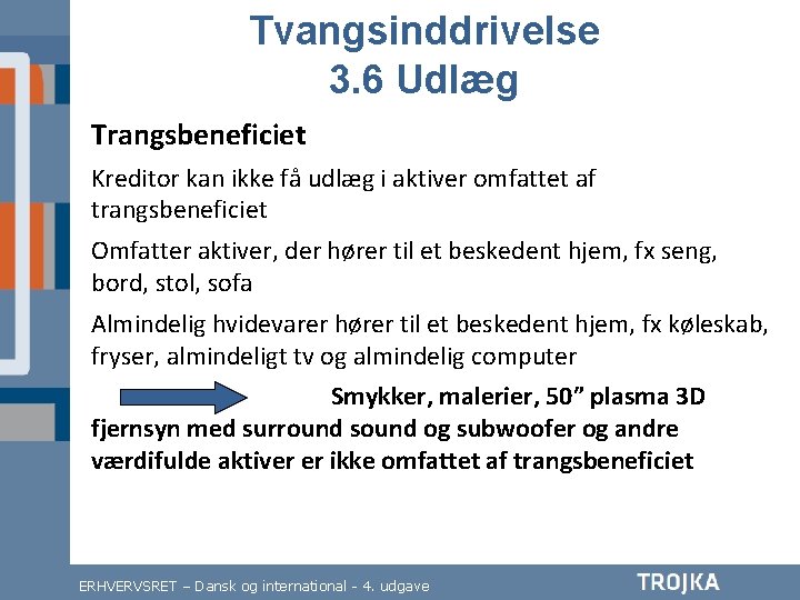 Tvangsinddrivelse 3. 6 Udlæg Trangsbeneficiet Kreditor kan ikke få udlæg i aktiver omfattet af