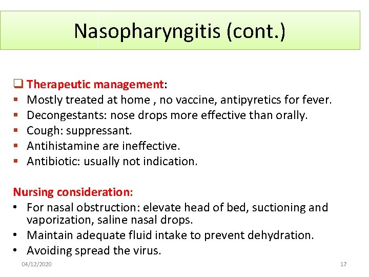 Nasopharyngitis (cont. ) q Therapeutic management: § Mostly treated at home , no vaccine,