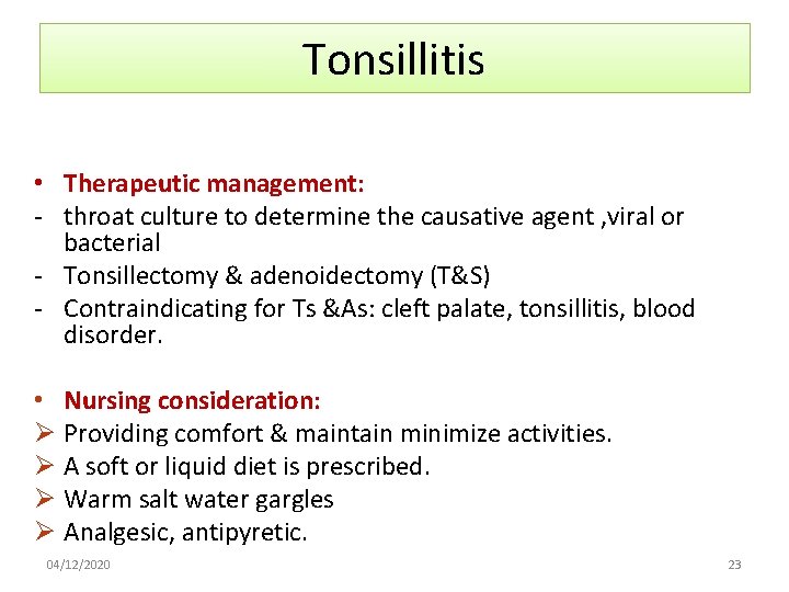 Tonsillitis • Therapeutic management: - throat culture to determine the causative agent , viral