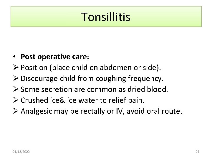 Tonsillitis • Post operative care: Ø Position (place child on abdomen or side). Ø