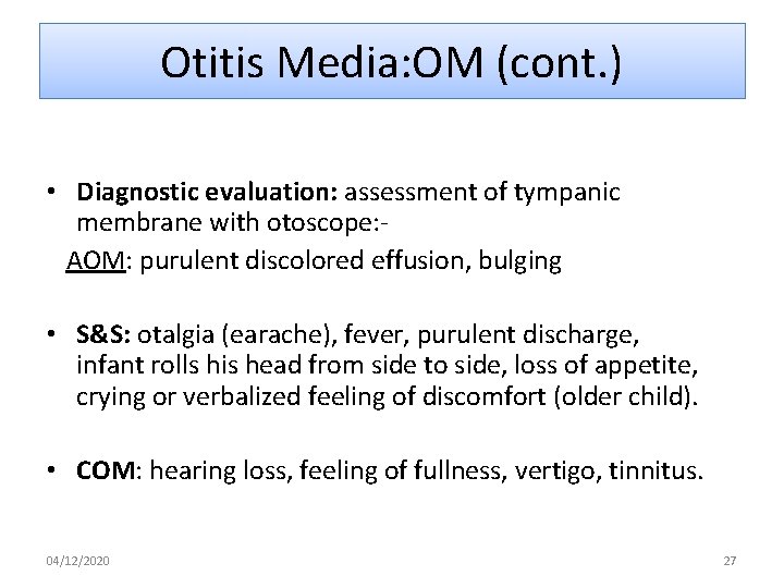 Otitis Media: OM (cont. ) • Diagnostic evaluation: assessment of tympanic membrane with otoscope: