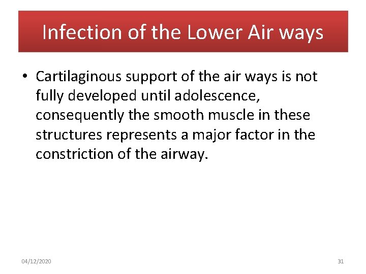 Infection of the Lower Air ways • Cartilaginous support of the air ways is
