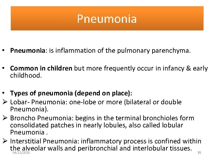 Pneumonia • Pneumonia: is inflammation of the pulmonary parenchyma. • Common in children but