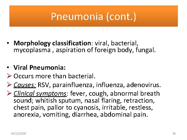 Pneumonia (cont. ) • Morphology classification: viral, bacterial, mycoplasma , aspiration of foreign body,