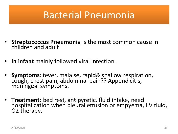 Bacterial Pneumonia • Streptococcus Pneumonia is the most common cause in children and adult