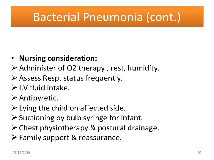 Bacterial Pneumonia (cont. ) • Nursing consideration: Ø Administer of O 2 therapy ,