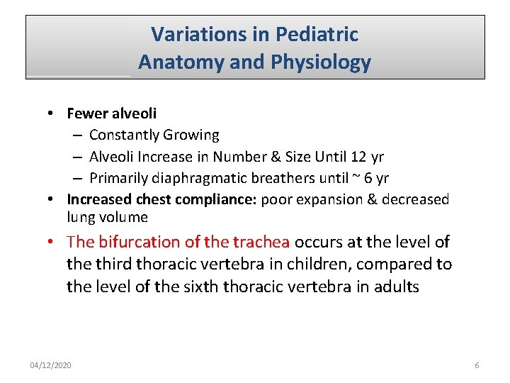 Variations in Pediatric Anatomy and Physiology • Fewer alveoli – Constantly Growing – Alveoli