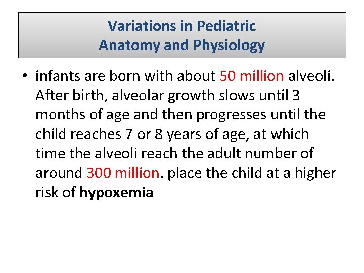 Variations in Pediatric Anatomy and Physiology • infants are born with about 50 million