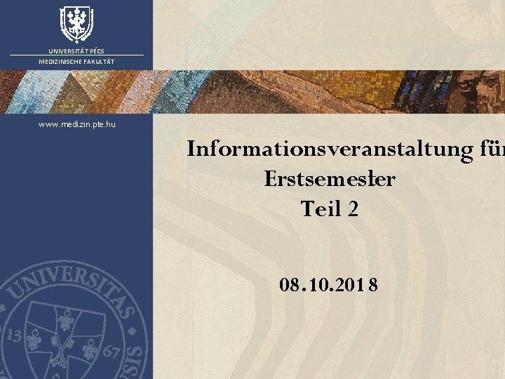 UNIVERSITÄT PÉCS MEDIZINISCHE FAKULTÄT www. medizin. pte. hu Informationsveranstaltung für Erstsemestler Teil 2 08.