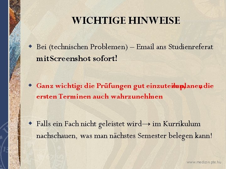 WICHTIGE HINWEISE w Bei (technischen Problemen) – Email ans Studienreferat mit Screenshot- sofort! w