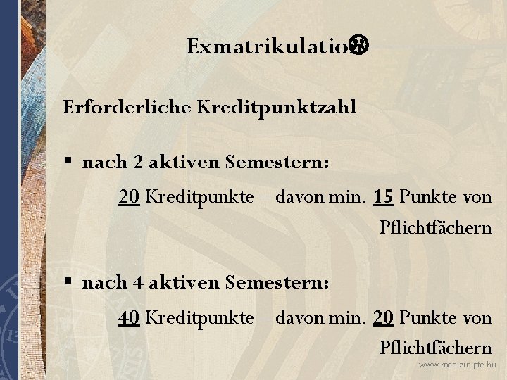 Exmatrikulation Erforderliche Kreditpunktzahl § nach 2 aktiven Semestern: 20 Kreditpunkte – davon min. 15