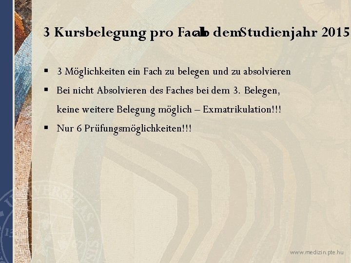 3 Kursbelegung pro Fach ab dem. Studienjahr 2015 § 3 Möglichkeiten ein Fach zu