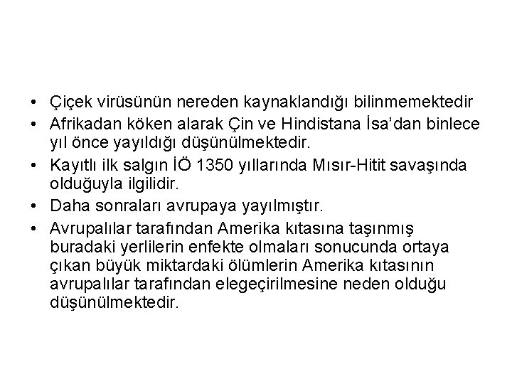 • Çiçek virüsünün nereden kaynaklandığı bilinmemektedir • Afrikadan köken alarak Çin ve Hindistana • Çiçek virüsünün nereden kaynaklandığı bilinmemektedir • Afrikadan köken alarak Çin ve Hindistana