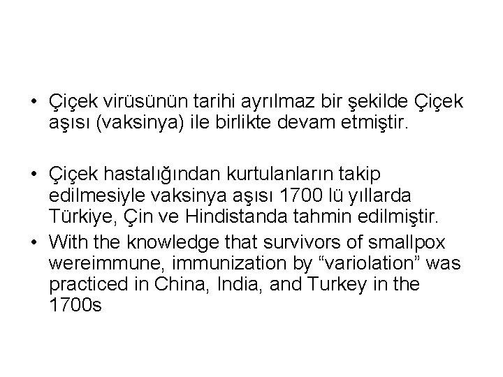 • Çiçek virüsünün tarihi ayrılmaz bir şekilde Çiçek aşısı (vaksinya) ile birlikte devam • Çiçek virüsünün tarihi ayrılmaz bir şekilde Çiçek aşısı (vaksinya) ile birlikte devam