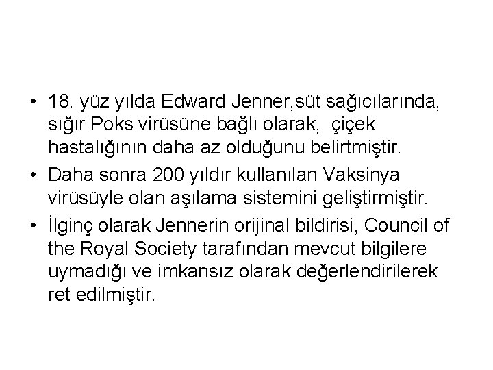 • 18. yüz yılda Edward Jenner, süt sağıcılarında, sığır Poks virüsüne bağlı olarak, • 18. yüz yılda Edward Jenner, süt sağıcılarında, sığır Poks virüsüne bağlı olarak,