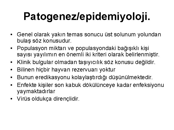 Patogenez/epidemiyoloji. • Genel olarak yakın temas sonucu üst solunum yolundan bulaş söz konusudur. • Patogenez/epidemiyoloji. • Genel olarak yakın temas sonucu üst solunum yolundan bulaş söz konusudur. •