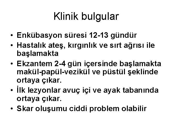 Klinik bulgular • Enkübasyon süresi 12 -13 gündür • Hastalık ateş, kırgınlık ve sırt Klinik bulgular • Enkübasyon süresi 12 -13 gündür • Hastalık ateş, kırgınlık ve sırt