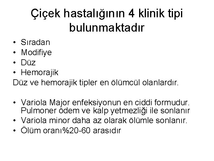 Çiçek hastalığının 4 klinik tipi bulunmaktadır • Sıradan • Modifiye • Düz • Hemorajik Çiçek hastalığının 4 klinik tipi bulunmaktadır • Sıradan • Modifiye • Düz • Hemorajik