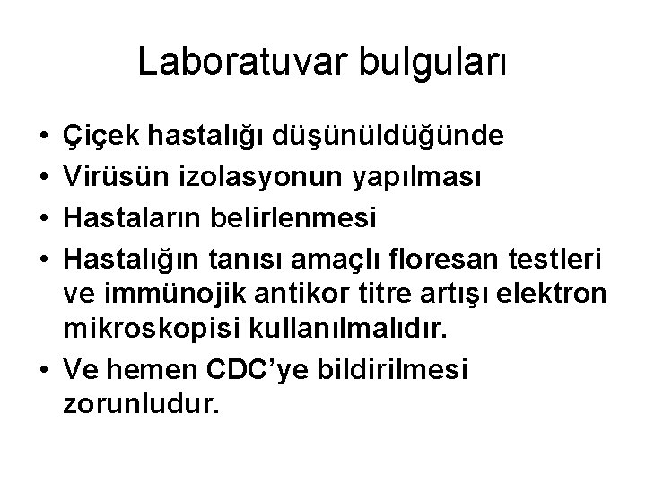 Laboratuvar bulguları • • Çiçek hastalığı düşünüldüğünde Virüsün izolasyonun yapılması Hastaların belirlenmesi Hastalığın tanısı Laboratuvar bulguları • • Çiçek hastalığı düşünüldüğünde Virüsün izolasyonun yapılması Hastaların belirlenmesi Hastalığın tanısı