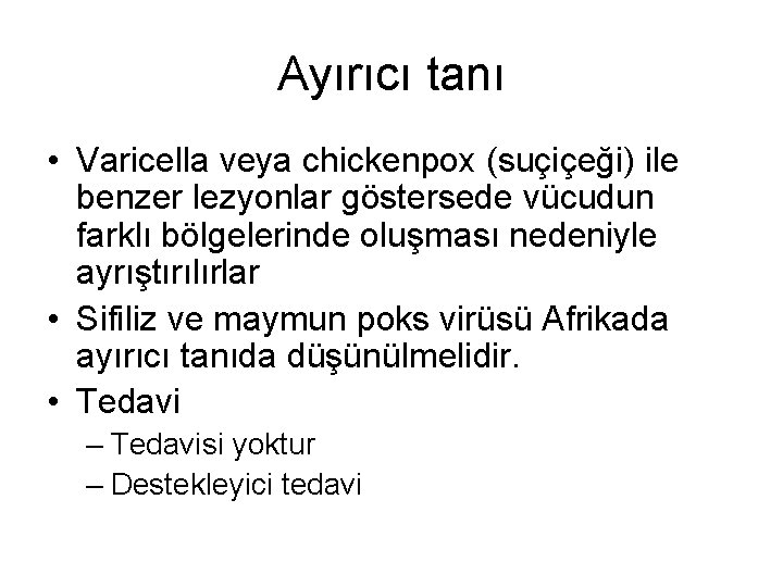 Ayırıcı tanı • Varicella veya chickenpox (suçiçeği) ile benzer lezyonlar göstersede vücudun farklı bölgelerinde Ayırıcı tanı • Varicella veya chickenpox (suçiçeği) ile benzer lezyonlar göstersede vücudun farklı bölgelerinde