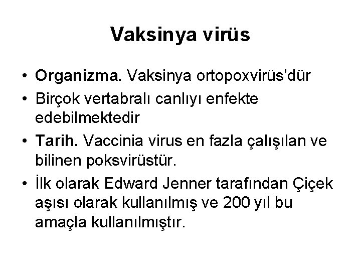 Vaksinya virüs • Organizma. Vaksinya ortopoxvirüs’dür • Birçok vertabralı canlıyı enfekte edebilmektedir • Tarih. Vaksinya virüs • Organizma. Vaksinya ortopoxvirüs’dür • Birçok vertabralı canlıyı enfekte edebilmektedir • Tarih.