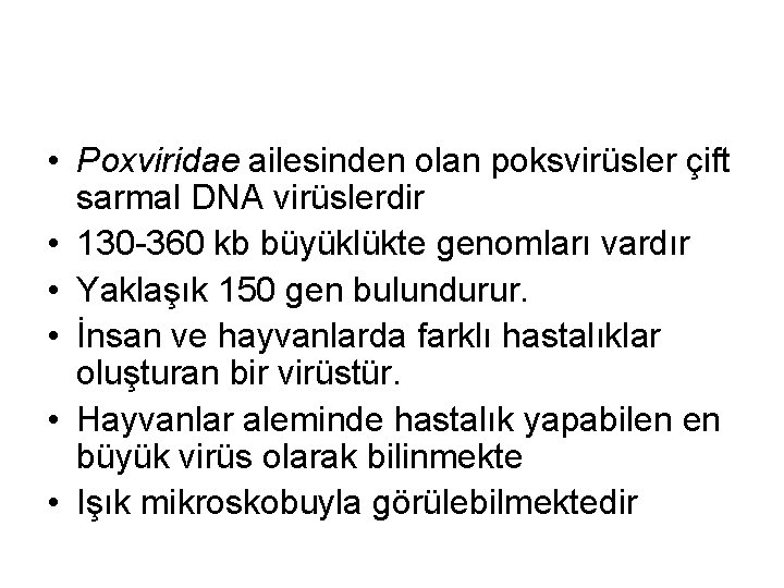 • Poxviridae ailesinden olan poksvirüsler çift sarmal DNA virüslerdir • 130 -360 kb • Poxviridae ailesinden olan poksvirüsler çift sarmal DNA virüslerdir • 130 -360 kb