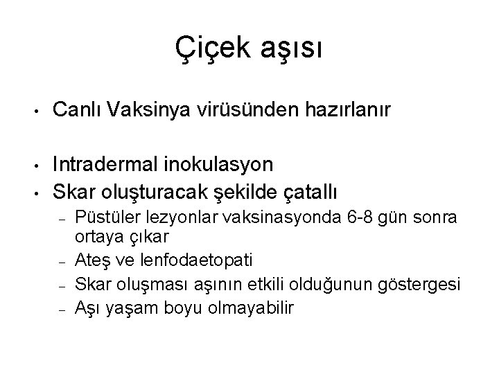 Çiçek aşısı • Canlı Vaksinya virüsünden hazırlanır • Intradermal inokulasyon Skar oluşturacak şekilde çatallı Çiçek aşısı • Canlı Vaksinya virüsünden hazırlanır • Intradermal inokulasyon Skar oluşturacak şekilde çatallı