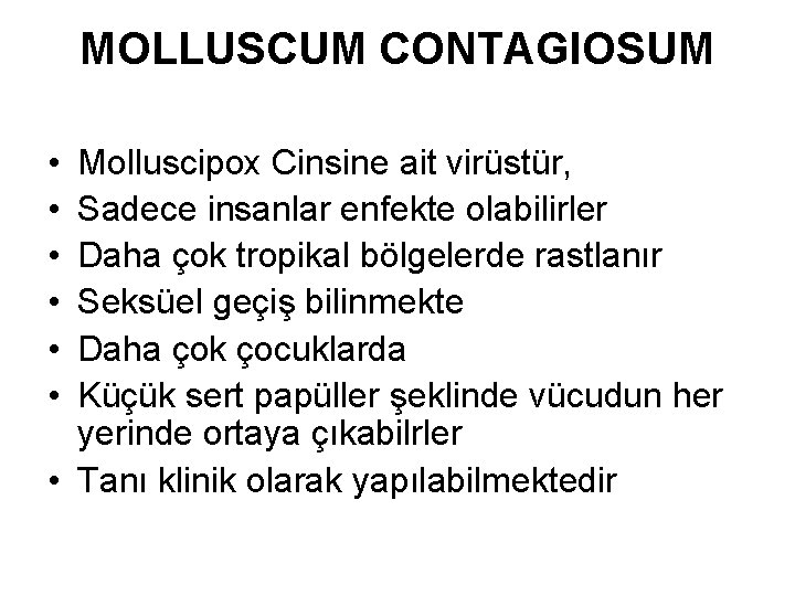 MOLLUSCUM CONTAGIOSUM • • • Molluscipox Cinsine ait virüstür, Sadece insanlar enfekte olabilirler Daha MOLLUSCUM CONTAGIOSUM • • • Molluscipox Cinsine ait virüstür, Sadece insanlar enfekte olabilirler Daha
